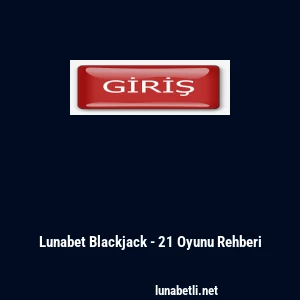 Lunabet Blackjack - 21 Oyunu Rehberi